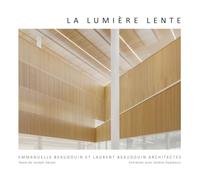 Lumière lente: Architectures d'Emmanuelle Beaudouin, Laurent Beaudouin et Aurélie Husson