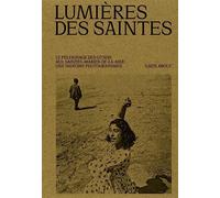 Lumières des Saintes: Le pèlerinage gitan des Saintes-Maries-de-la-mer - Un siècle de photographie