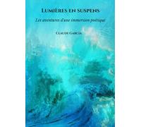 Lumières en suspens: Les aventures d'une immersion poétique