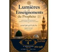 LUMIÈRES ET ENSEIGNEMENTS DU PROPHÈTE ﷺ | Volume 4: 435 méditations sur des hadiths, athārs et paroles de savants musulmans (meditations 262-348)