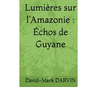 Lumières sur l’Amazonie : Échos de Guyane