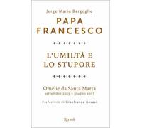 L'umiltà e lo stupore. Omelie da Santa Marta. Settembre 2015-giugno 2017