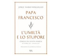 L'umiltà e lo stupore. Omelie da Santa Marta. Settembre 2015-giugno 2017