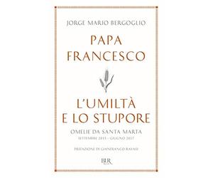 L'umiltà e lo stupore. Omelie da Santa Marta. Settembre 2015-giugno 2017