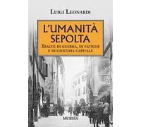L' umiltà sepolta. Tracce di guerra, di fatiche e di giustizia capitale