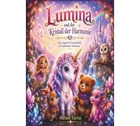 Lumina und der Kristall der Harmonie: Eine magische Freundschaft. Ein funkelndes Abenteuer