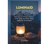 LUMINAID SOLAR LANTERN GUIDE: A Complete Product Guide for Campers, Travelers, and Emergency Preparedness, with Step-by-Step Solar Lighting Strategies
