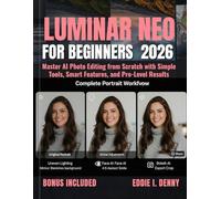 Luminar Neo for Beginners 2026: Master AI Photo Editing from Scratch with Simple Tools, Smart Features, and Pro-Level Results