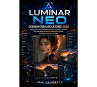 Luminar Neo Gebruikershandleiding 2026: Stapsgewijze handleidingen, professionele workflows en creatieve technieken voor verbluffende portretten, landschappen en meer - van beginner tot expert.