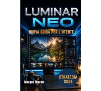 LUMINAR NEO GUIDA DI UTENTE 2026: Una nuova strategia semplice e graduale per principianti e utenti esperti.