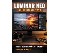 LUMINAR NEO Guida utente 2026: Manuale del prodotto non ufficiale