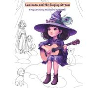 Luminara and the Singing Stream - A Magical Coloring Adventure by Cyndy Ditto: An Imaginative Coloring Book for Kids to Explore, Draw, and Play in a Little Witch’s Magical World