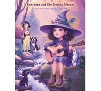Luminara and the Singing Stream: A Magical Witch Story for Kids: A Sweet Story of Family, Wonder & Everyday Magic - Just in Time for Halloween!