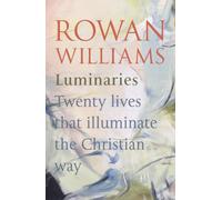 Luminaries: Twenty Lives That Illuminate the Christian Way