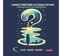 Lumina's Field Guide to Curious Currents: A Coloring Adventure for Wondering Minds