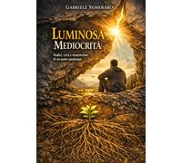 Luminosa Mediocrità: Radici, crisi e resurrezione di un uomo qualunque