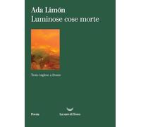 Luminose cose morte. Testo inglese a fronte