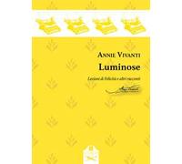Luminose. Lezioni di Felicità e altri racconti