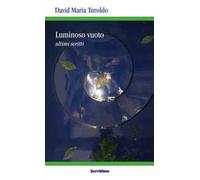Luminoso vuoto. Ultimi scritti