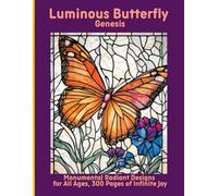 Luminous Butterfly Genesis: Monumental Radiant Designs for All Ages, 300 Pages of Infinite Joy