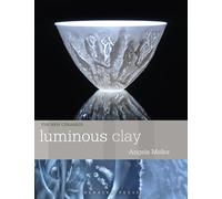 Luminous Clay: Working with Bone China and Porcelain Paperclay