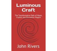 Luminous Craft: The Transformative Path of Moon, Crystal, and Divination Magick