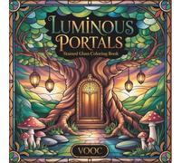 Luminous Portals: Stained Glass Coloring Book - Large Print Coloring Book for Adults Featuring Intricate Gothic Windows, Mystical Architecture, and Enchanted Nature Scenes for Mindful Relaxation