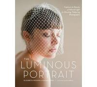 Luminous Portrait, The: Capture the Beauty of Natural Light for Glowing, Flattering Photographs