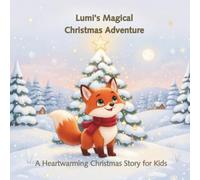 Lumi's Magical Christmas Adventure: A Heartwarming Christmas Story About Friendship, Courage, Kindness, and the Magic of Believing