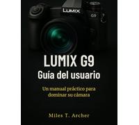Lumix G9 Guía del usuario: Un manual práctico para dominar su cámara