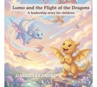 Lumo and the Flight of the Dragons: A leadership story for children