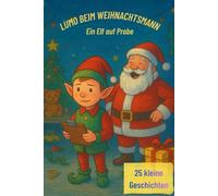 Lumo beim Weihnachtsmann - Ein Kinderbuch mit 25 kurzen Weihnachtsgeschichten für die Adventszeit: Ein Geschichten-Adventskalender: Lumo auf Weihnachtspraktikum beim Weihnachtsmann