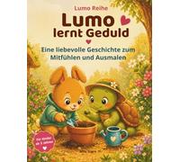 Lumo lernt Geduld - Eine liebevolle Geschichte über Warten, Wachstum und kleine Wunder: Ein ruhiges Kinderbuch über Gefühle, Natur und das Lernen, dass gute Dinge Zeit brauchen