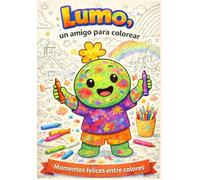 Lumo, un amigo para colorear: Momentos felices entre colores.