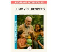Lumo y el Respeto.: Programa Mensual: Aprender a comprender, valorar y respetar a los demás en la vida diaria