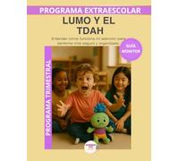 Lumo y el TDAH - Guía del Monitor Trimestral: Recursos prácticos y orientaciones para desarrollar el programa educativo Aprende con Lumo.