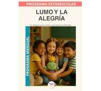 Lumo y la Alegría · Programa Mensual: Aprender a disfrutar la alegría que nace, se comparte y nos acompaña.