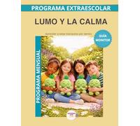Lumo y la Calma Programa Mensual - Guía Monitor: Manual pedagógico para aplicar el programa mensual de calma y regulación emocional en la infancia