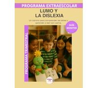 Lumo y la dislexia - Guía del Monitor Trimestral: Recursos prácticos y orientaciones para desarrollar el programa educativo Aprende con Lumo