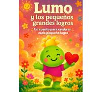 Lumo y los pequeños grandes logros: Un cuento sobre el esfuerzo, la constancia y la alegría de avanzar