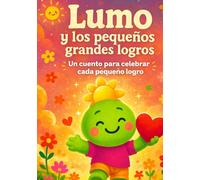 Lumo y los pequeños grandes logros: Un cuento sobre el esfuerzo, la constancia y la alegría de avanzar