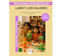 Lumo y los valores - Guía del Monitor Trimestral: Recursos prácticos y orientaciones para desarrollar el programa educativo Aprende con Lumo