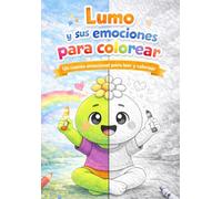Lumo y sus emociones para colorear: Un cuento emocional para leer y colorear