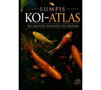 Lumpi Koi Atlas: Koi erkennen, bestimmen und verstehen