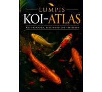 Lumpi Koi Atlas: Koi erkennen, bestimmen und verstehen