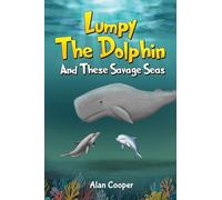 LUMPY THE DOLPHIN AND THESE SAVAGE SEAS