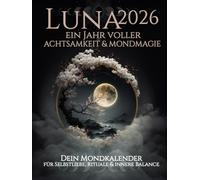 Luna 2026 ein Jahr voller Achtsamkeit & Mondmagie | dein Mondkalender für Selbstliebe, Rituale & innere Balance: Mondkalender mit Mondphasen, Rituale ... Achtsamkeitsübungen, Geführte Reflexionen