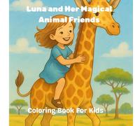 Luna and Her Magical Animal Friends: A Heartwarming Coloring Adventure with Over 30 Whimsical Scenes of Friendship, Fun, and Discovery