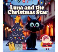Luna and the Christmas Star: A Magical Holiday Tale of Friendship, Courage, and Christmas Wonder for Kids Ages 3-8