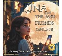 Luna and the fake friends online: A Children's Adventure About Internet Safety and Trust